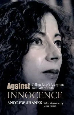 Împotriva inocenței: Receptarea lui Gillian Rose și darul credinței - Against Innocence: Gillian Rose's Reception and Gift of Faith
