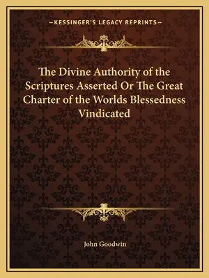 The Divine Authority of the Scriptures Asserted Or The Great Charter of the Worlds Blessedness Vindicated