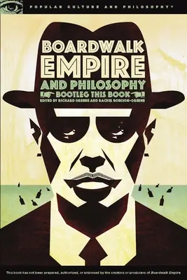 Boardwalk Empire și filosofia: Bootleg This Book - Boardwalk Empire and Philosophy: Bootleg This Book