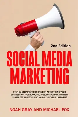 Social Media Marketing: Instrucțiuni pas cu pas pentru publicitatea afacerii dvs. pe Facebook, Youtube, Instagram, Twitter, Pinterest, Linkedin - Social Media Marketing: Step by Step Instructions For Advertising Your Business on Facebook, Youtube, Instagram, Twitter, Pinterest, Linkedin
