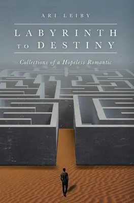 Labirintul către destin: Colecțiile unui romantic fără speranță - Labyrinth to Destiny: Collections of a Hopeless Romantic