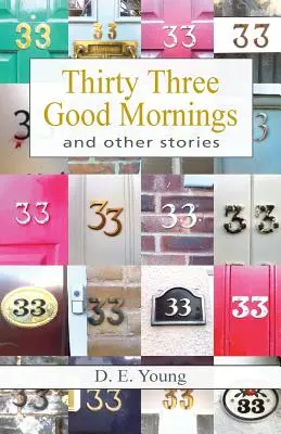 Treizeci și trei de dimineți bune și alte povestiri - Thirty Three Good Mornings and Other Stories