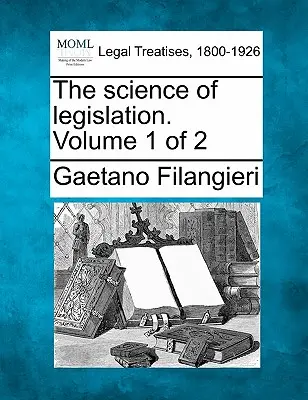 Știința legislației. Volumul 1 din 2 - The Science of Legislation. Volume 1 of 2