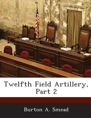 Twelfth Field Artillery, Partea 2 - Twelfth Field Artillery, Part 2