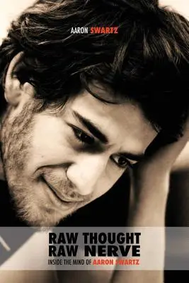 Raw Thought, Raw Nerve: În mintea lui Aaron Swartz: fără scop lucrativ - ediția a patra revizuită - Raw Thought, Raw Nerve: Inside the Mind of Aaron Swartz: not-for-profit - revised fourth edition