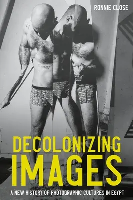 Decolonizarea imaginilor: O nouă istorie a culturilor fotografice în Egipt - Decolonizing Images: A New History of Photographic Cultures in Egypt