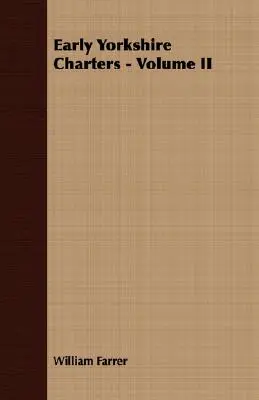 Carte funciară timpurie din Yorkshire - Volumul II - Early Yorkshire Charters - Volume II