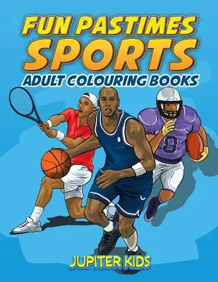 Pasiuni distractive - Sport: Cărți de colorat pentru adulți - Fun Pastimes - Sports: Adult Colouring Books