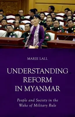 Înțelegerea reformei în Myanmar: Oameni și societate în urma regimului militar - Understanding Reform in Myanmar: People and Society in the Wake of Military Rule