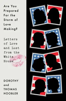 Ești pregătit pentru furtuna de a face dragoste? Letters of Love and Lust from the White House (Scrisori de dragoste și dorință de la Casa Albă) - Are You Prepared for the Storm of Love Making?: Letters of Love and Lust from the White House