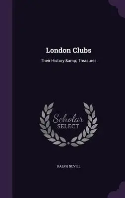 London Clubs: Istoria și comorile lor - London Clubs: Their History & Treasures
