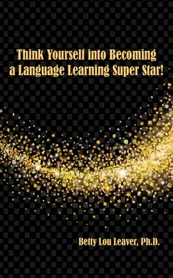 Gândiți-vă să deveniți un superstar în învățarea limbilor străine - Think Yourself into Becoming a Language Learning Superstar