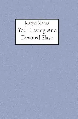 Sclavul tău iubitor și devotat - Your loving and devoted slave