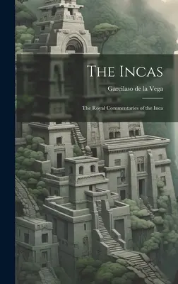 Incașii: Comentariile regale ale incașilor - The Incas: The Royal Commentaries of the Inca
