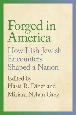 Forjate în America: Cum întâlnirile irlandezo-evreiești au modelat o națiune - Forged in America: How Irish-Jewish Encounters Shaped a Nation