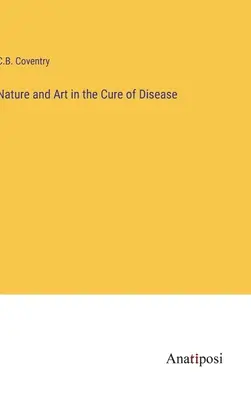 Natura și arta în vindecarea bolilor - Nature and Art in the Cure of Disease