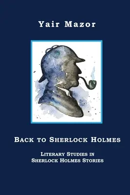 Înapoi la Sherlock Holmes: Studii literare în povestirile lui Sherlock Holmes - Back to Sherlock Holmes: Literary Studies in Sherlock Holmes Stories