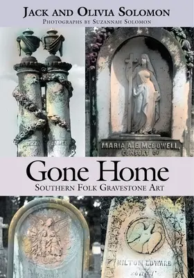 Gone Home: Arta funerară populară din sud - Gone Home: Southern Folk Gravestone Art