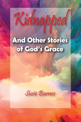 Kidnapped: Și alte povești despre harul lui Dumnezeu - Kidnapped: And Other Stories of God's Grace