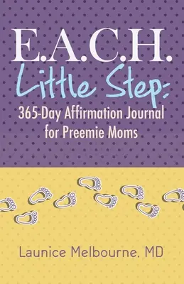 E.A.C.H. Micul pas: Jurnal de afirmare de 365 de zile pentru mamele de prematuri - E.A.C.H. Little Step: 365-Day Affirmation Journal for Preemie Moms