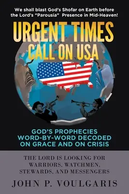 Apelul vremurilor de urgență asupra SUA: Profețiile lui Dumnezeu decodificate cuvânt cu cuvânt despre har și despre criză - Urgent Times Call on USA: God's Prophecies Word-By-Word Decoded on Grace and on Crisis