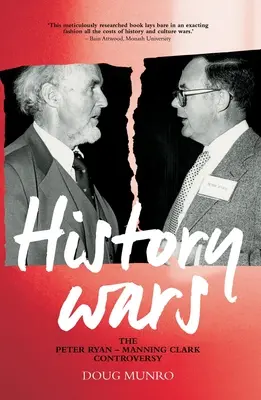 Războaiele istoriei: Controversa Peter Ryan - Manning Clark - History Wars: The Peter Ryan - Manning Clark Controversy