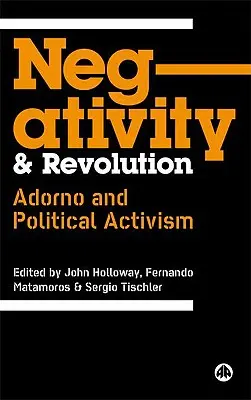 Negativitate și revoluție: Adorno și activismul politic - Negativity And Revolution: Adorno And Political Activism
