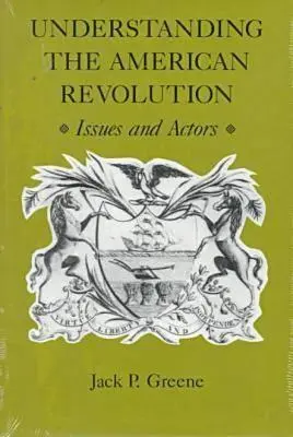 Înțelegerea revoluției americane: Probleme și actori - Understanding the American Revolution: Issues and Actors