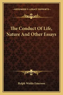 Conduita vieții, natura și alte eseuri - The Conduct Of Life, Nature And Other Essays