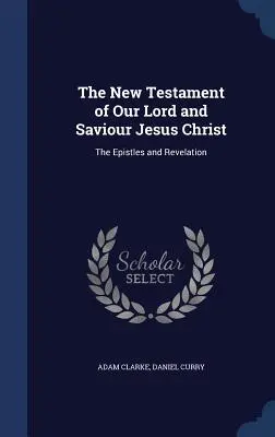 Noul Testament al Domnului și Mântuitorului nostru Iisus Hristos: Epistolele și Apocalipsa - The New Testament of Our Lord and Saviour Jesus Christ: The Epistles and Revelation