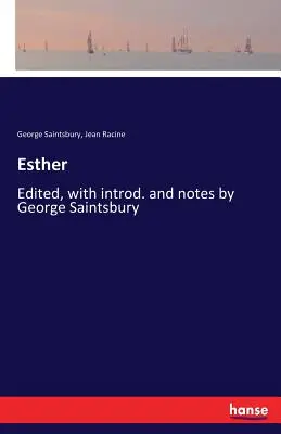 Esther: Editat, cu introd. și note de George Saintsbury - Esther: Edited, with introd. and notes by George Saintsbury