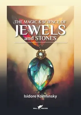 Magia și știința bijuteriilor și pietrelor - The Magic & Science of Jewels and Stones