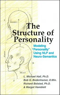 The Structure of Personality (Structura personalității): Modelarea personalității folosind Nlp și neuro-semantica - The Structure of Personality: Modelling Personality Using Nlp and Neuro-Semantics