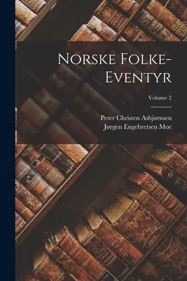 Norske Folke-Eventyr; Volumul 2 - Norske Folke-Eventyr; Volume 2