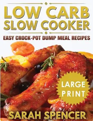 Low Carb Slow Cooker ***Large Print Edition***: Rețete ușoare de mâncăruri la grătar Crock-Pot Dump Meal - Low Carb Slow Cooker ***Large Print Edition***: Easy Crock-Pot Dump Meal Recipes