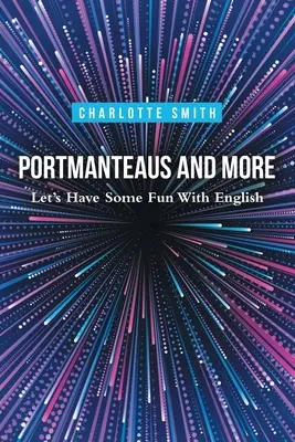 Portmanteaus și multe altele: Să ne distrăm puțin cu engleza - Portmanteaus and More: Let's Have Some Fun with English
