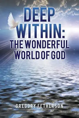 Adânc în interior: Minunata lume a lui Dumnezeu - Deep Within: The Wonderful World of God