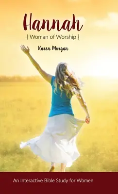 Hannah Femeie de închinare: Un studiu biblic interactiv pentru femei - Hannah Woman of Worship: An Interactive Bible Study for Women