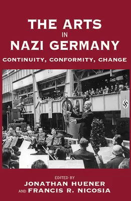 Artele în Germania nazistă: Continuitate, conformitate, schimbare - The Arts in Nazi Germany: Continuity, Conformity, Change