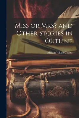 Domnișoară sau doamnă? și alte povestiri în schiță - Miss or Mrs? and Other Stories in Outline