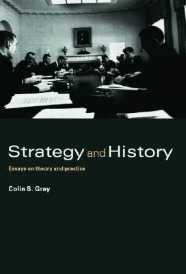 Strategie și istorie: Eseuri despre teorie și practică - Strategy and History: Essays on Theory and Practice
