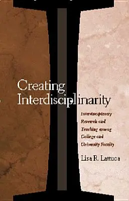 Crearea interdisciplinarității: Cercetare și predare interdisciplinară în rândul cadrelor didactice din colegii și universități - Creating Interdisciplinarity: Interdisciplinary Research and Teaching among College and University Faculty
