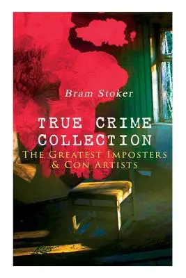 TRUE CRIME COLLECTION - Cei mai mari impostori și escroci - TRUE CRIME COLLECTION - The Greatest Imposters & Con Artists