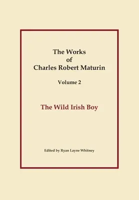 The Wild Irish Boy, Operele lui Charles Robert Maturin, Vol. 2 - The Wild Irish Boy, Works of Charles Robert Maturin, Vol. 2