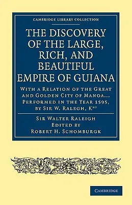 The Discovery of the Large, Rich, and Beautiful Empire of Guiana: Cu o relatare despre marele și auriul oraș Manoa ... Performed in the Year 1595, - The Discovery of the Large, Rich, and Beautiful Empire of Guiana: With a Relation of the Great and Golden City of Manoa... Performed in the Year 1595,
