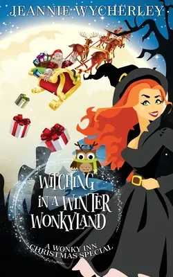 Witching in a Winter Wonkyland: Un mister confortabil de Crăciun la Wonky Inn - Witching in a Winter Wonkyland: A Wonky Inn Christmas Cozy Mystery