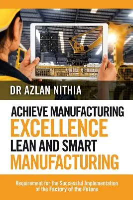 Atingerea excelenței în producție Lean și Smart Manufacturing: Cerința pentru implementarea cu succes a fabricii viitorului - Achieve Manufacturing Excellence Lean and Smart Manufacturing: Requirement for the Successful Implementation of the Factory of the Future