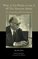 Despre ce este vorba, în zece cuvinte sau mai puțin, în toată această prostie: Regulile generale ale scrierii non-ficțiunii - What, in Ten Words or Less, Is All This Nonsense About?: The General Rules of Writing Nonfiction