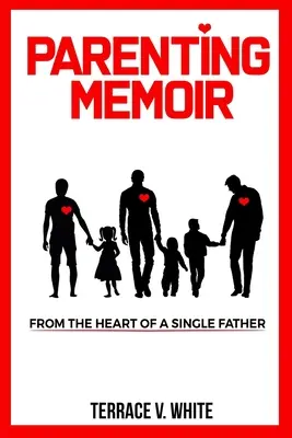 Memorii despre parenting: Din inima unui tată singur - Parenting Memoir: From the Heart of a Single Father