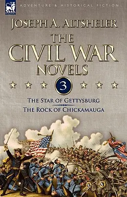 Romanele Războiului Civil: 3-Steaua de la Gettysburg & Stânca de la Chickamauga - The Civil War Novels: 3-The Star of Gettysburg & The Rock of Chickamauga